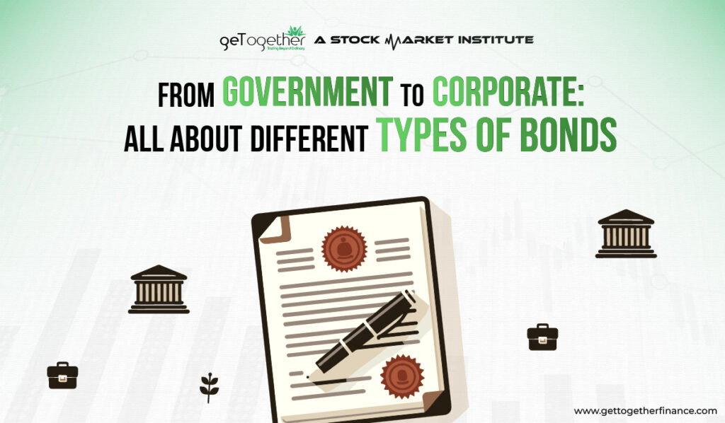 From Government to Corporate: All About Different Types Of Bonds